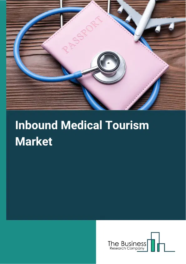 Inbound Medical Tourism Market Report 2026 Inbound Medical Tourism Market Report 2026