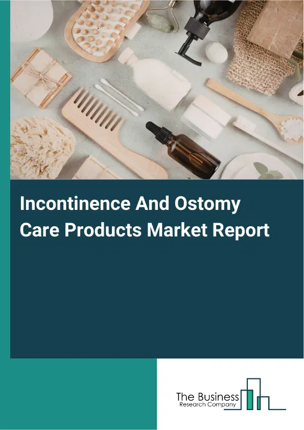 Global Incontinence And Ostomy Care Products Market Report 2026 Global Incontinence And Ostomy Care Products Market Report 2026