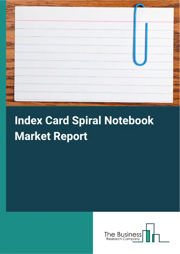 Index Card Spiral Notebook Market Report 2026 Index Card Spiral Notebook Market Report 2026