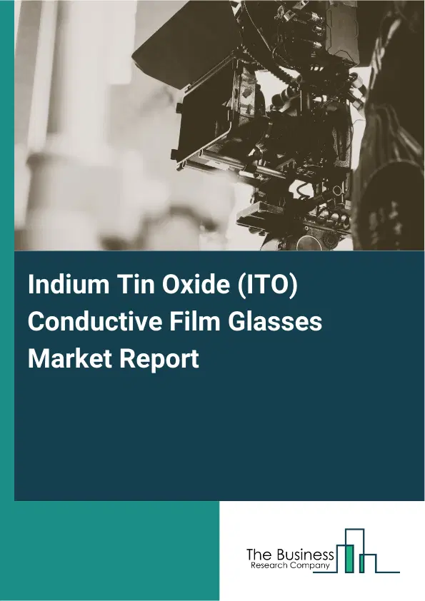 Global Indium Tin Oxide (ITO) Conductive Film Glasses Market Report 2026 Global Indium Tin Oxide (ITO) Conductive Film Glasses Market Report 2026