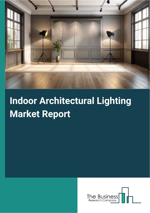 Global Indoor Architectural Lighting Market Report 2026 Global Indoor Architectural Lighting Market Report 2026