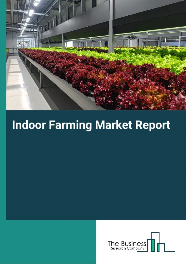 Global Indoor Farming Market Report 2026 Global Indoor Farming Market Report 2026