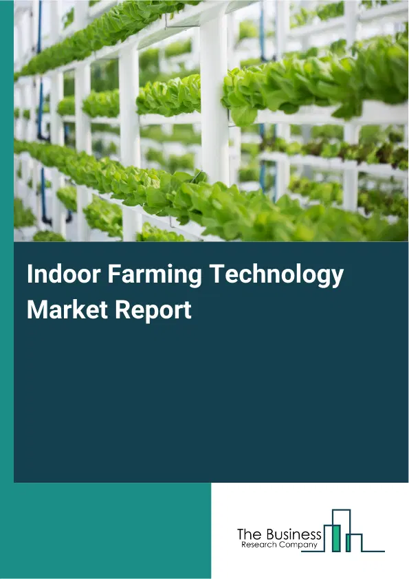 Global Indoor Farming Technology Market Report 2026 Global Indoor Farming Technology Market Report 2026