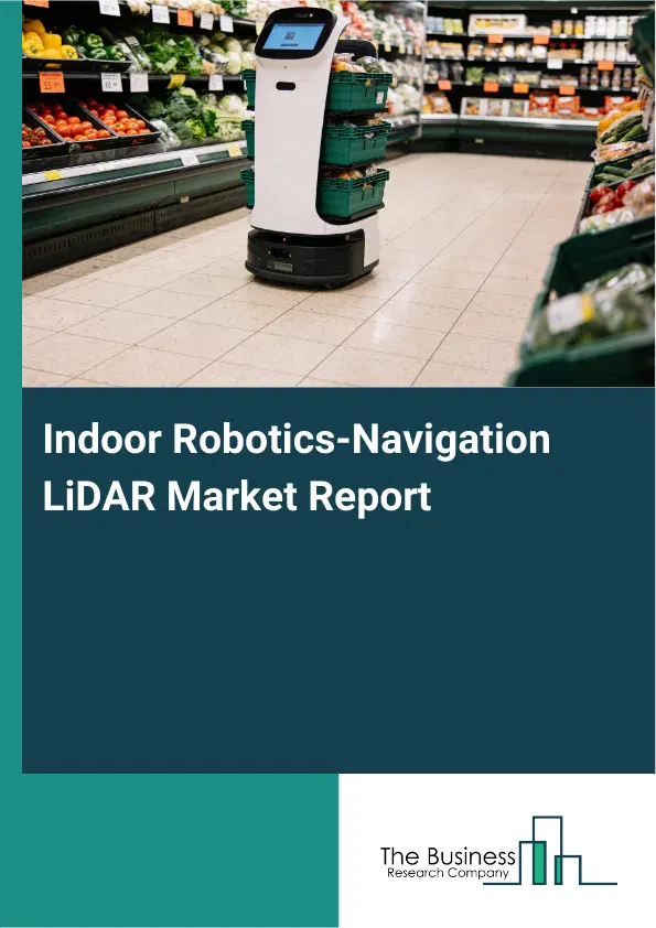 Global Indoor Robotics-Navigation LiDAR Market Report 2026 Global Indoor Robotics-Navigation LiDAR Market Report 2026