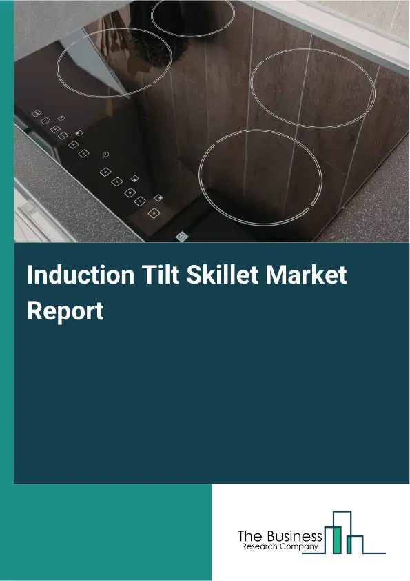 Induction Tilt Skillet Market Report 2026 Induction Tilt Skillet Market Report 2026