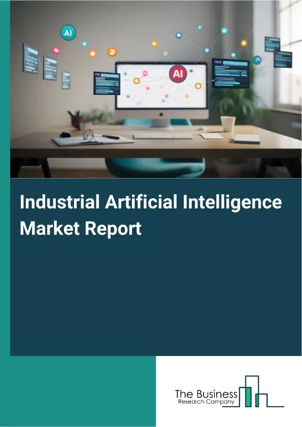 Global Industrial Artificial Intelligence Market Report 2026 Global Industrial Artificial Intelligence Market Report 2026