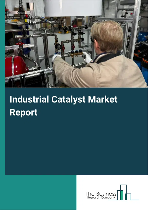 Global Industrial Catalyst Market Report 2026 Global Industrial Catalyst Market Report 2026