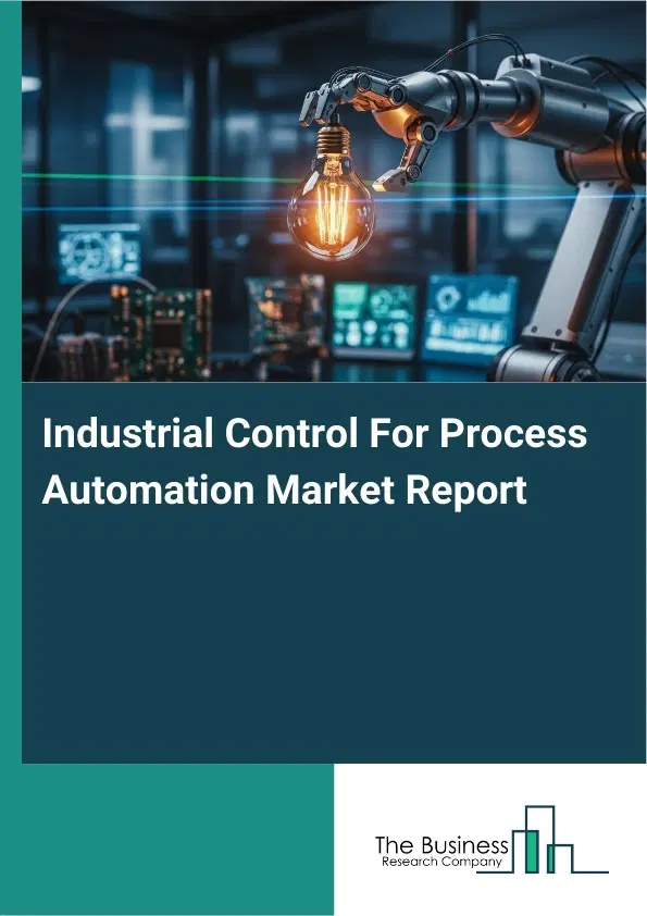 Global Industrial Control For Process Automation Market Report 2026 Global Industrial Control For Process Automation Market Report 2026