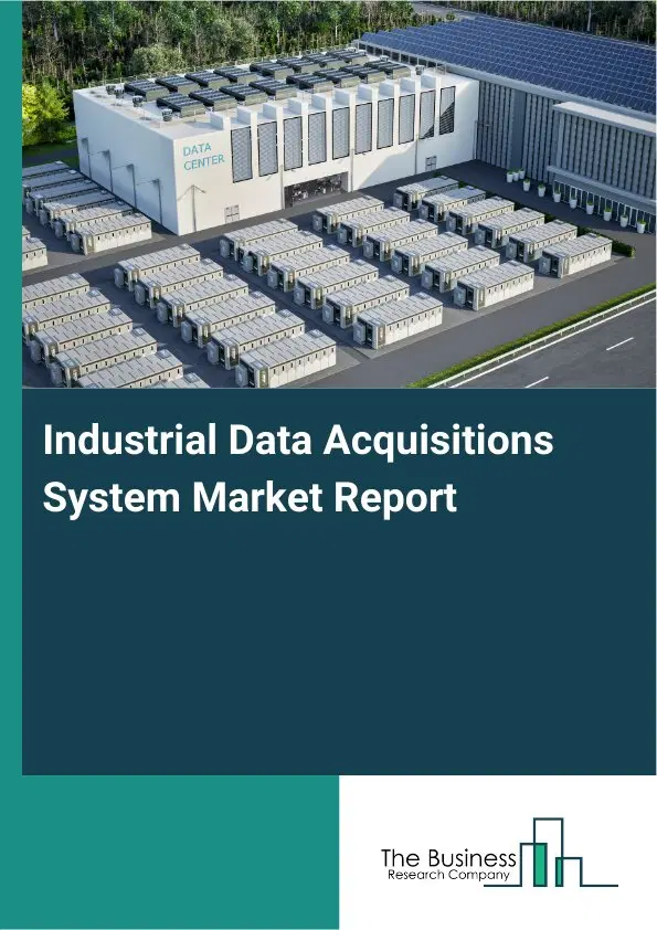 Global Industrial Data Acquisitions System Market Report 2026 Global Industrial Data Acquisitions System Market Report 2026