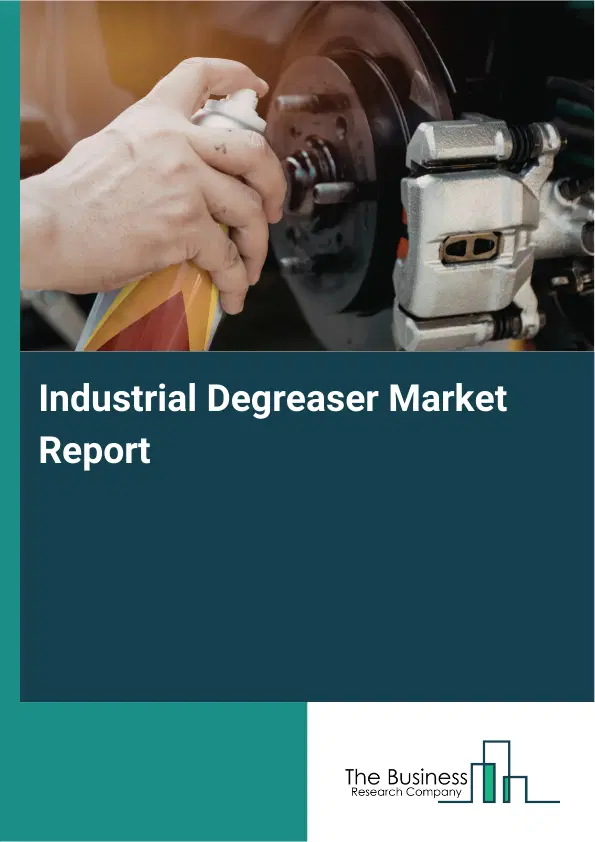 Global Industrial Degreaser Market Report 2026 Global Industrial Degreaser Market Report 2026