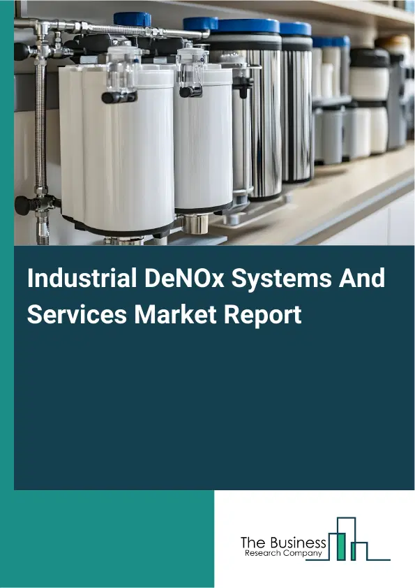 Global Industrial DeNOx Systems And Services Market Report 2026 Global Industrial DeNOx Systems And Services Market Report 2026