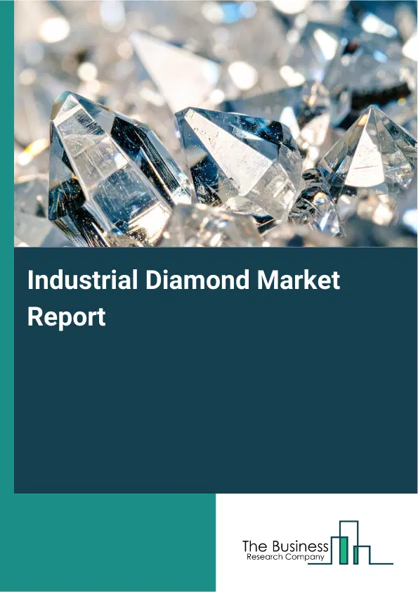 Global Industrial Diamond Market Report 2026 Global Industrial Diamond Market Report 2026