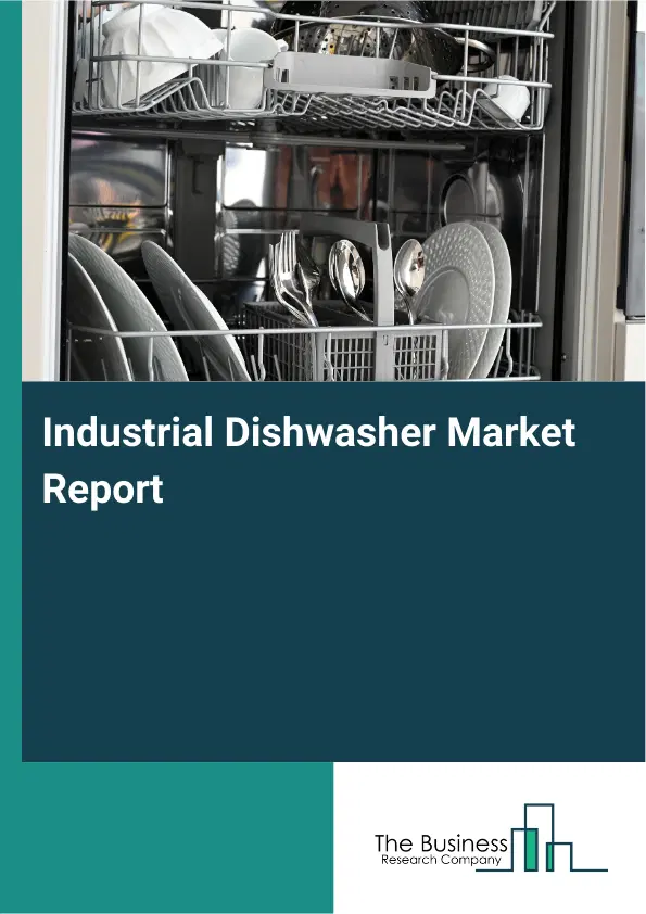 Global Industrial Dishwasher Market Report 2026 Global Industrial Dishwasher Market Report 2026