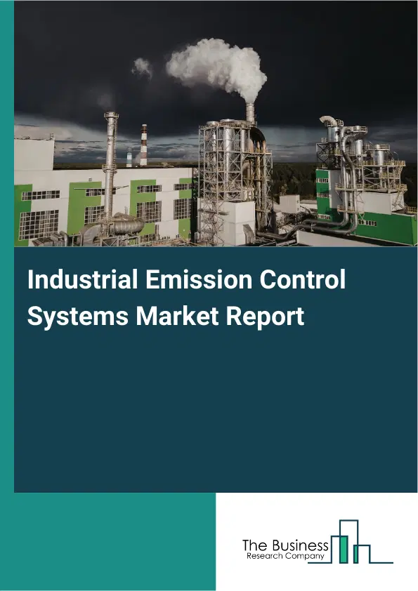 Global Industrial Emission Control Systems Market Report 2026 Global Industrial Emission Control Systems Market Report 2026