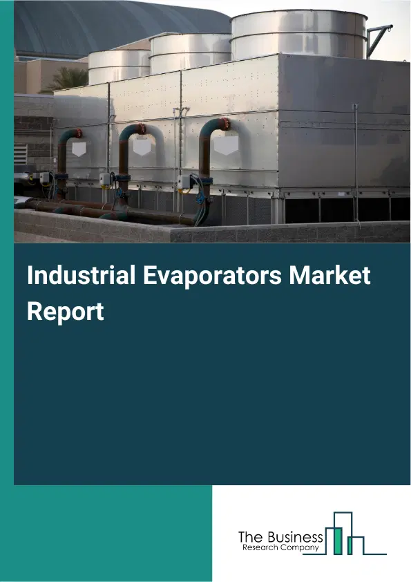 Global Industrial Evaporators Market Report 2026 Global Industrial Evaporators Market Report 2026