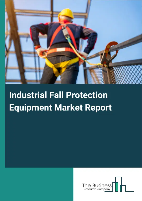 Global Industrial Fall Protection Equipment Market Report 2026 Global Industrial Fall Protection Equipment Market Report 2026