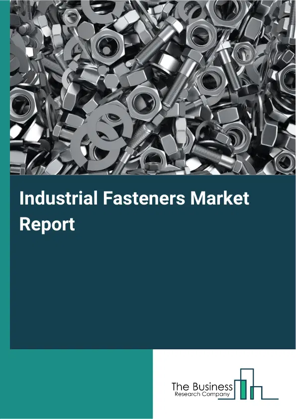 Global Industrial Fasteners Market Report 2026 Global Industrial Fasteners Market Report 2026