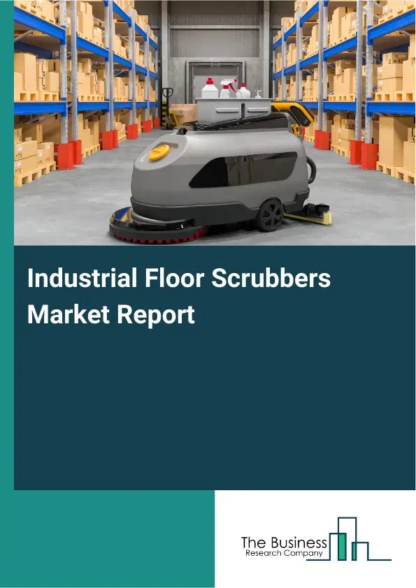 Industrial Floor Scrubbers Market Report 2026 Industrial Floor Scrubbers Market Report 2026