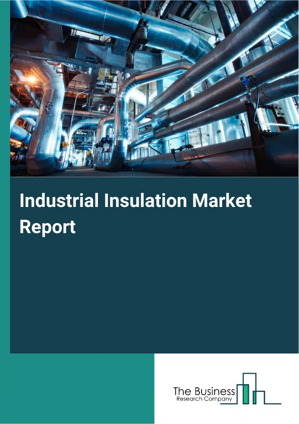 Global Industrial Insulation Market Report 2026 Global Industrial Insulation Market Report 2026