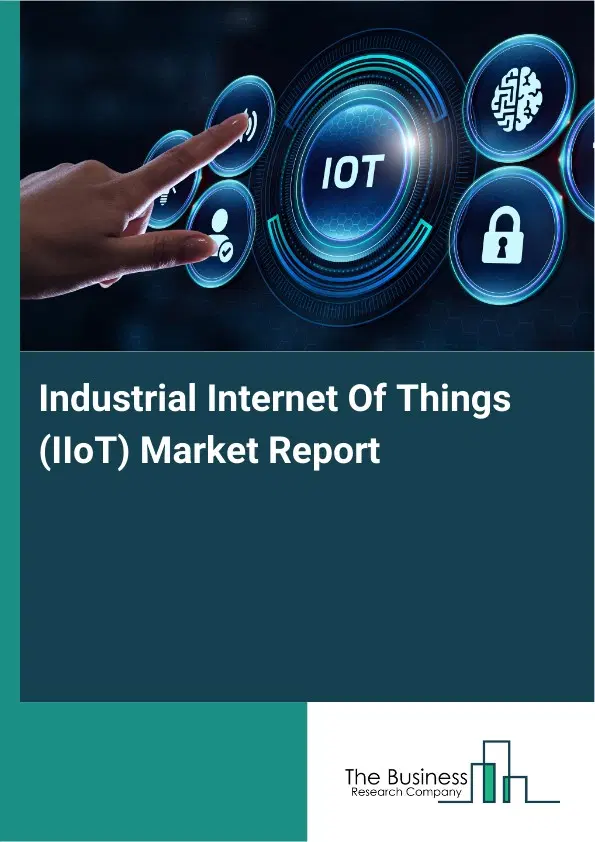 Global Industrial Internet Of Things (IIoT) Market Report 2026 Global Industrial Internet Of Things (IIoT) Market Report 2026