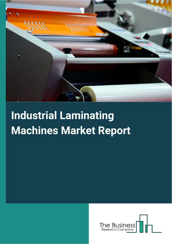 Global Industrial Laminating Machines Market Report 2026 Global Industrial Laminating Machines Market Report 2026