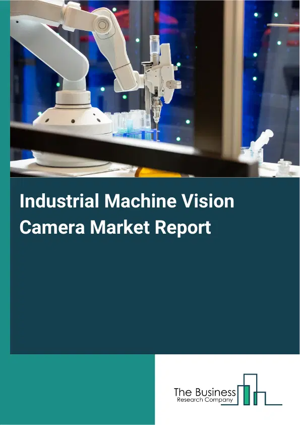 Global Industrial Machine Vision Camera Market Report 2026 Global Industrial Machine Vision Camera Market Report 2026