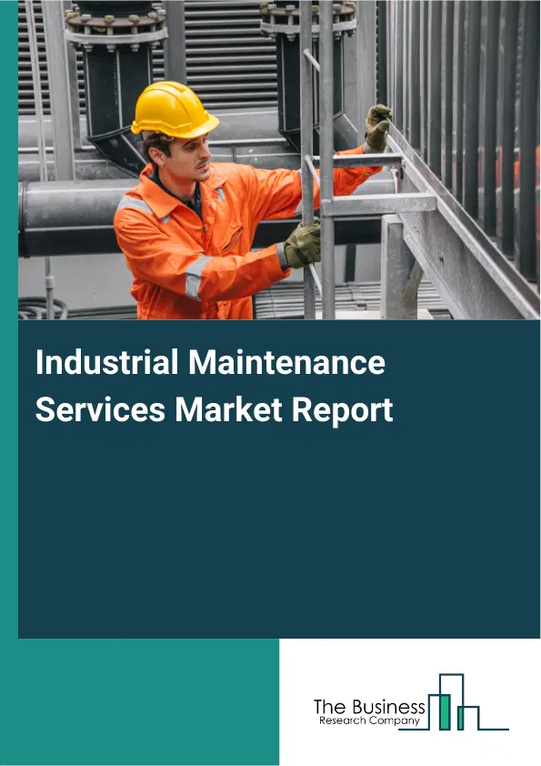 Global Industrial Maintenance Services Market Report 2026 Global Industrial Maintenance Services Market Report 2026