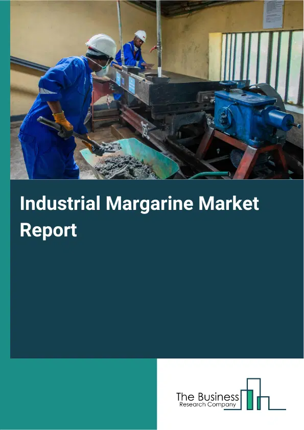 Global Industrial Margarine Market Report 2026 Global Industrial Margarine Market Report 2026