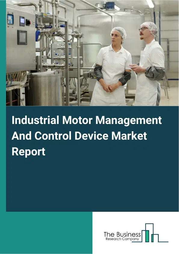 Global Industrial Motor Management And Control Device Market Report 2026 Global Industrial Motor Management And Control Device Market Report 2026