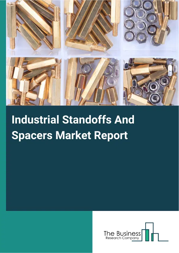 Global Industrial Standoffs And Spacers Market Report 2026 Global Industrial Standoffs And Spacers Market Report 2026