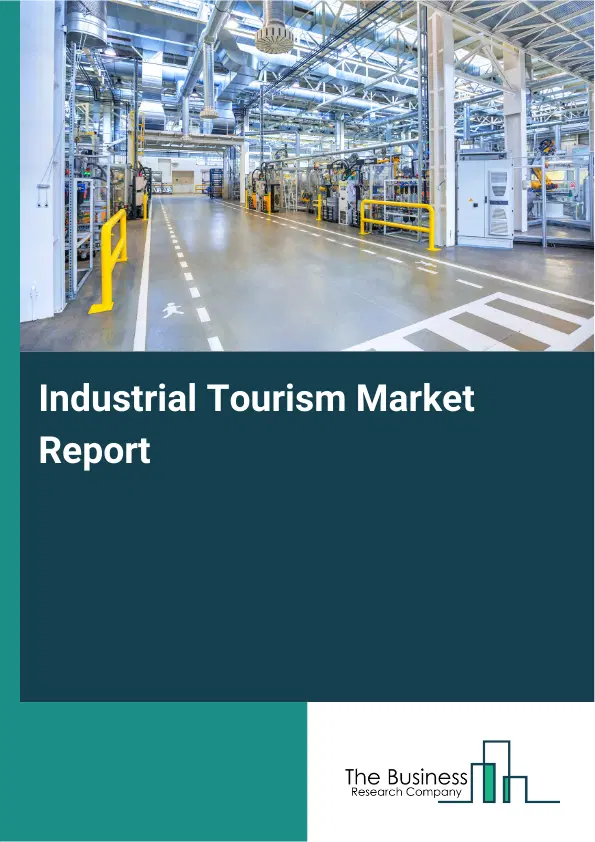 Global Industrial Tourism Market Report 2026 Global Industrial Tourism Market Report 2026