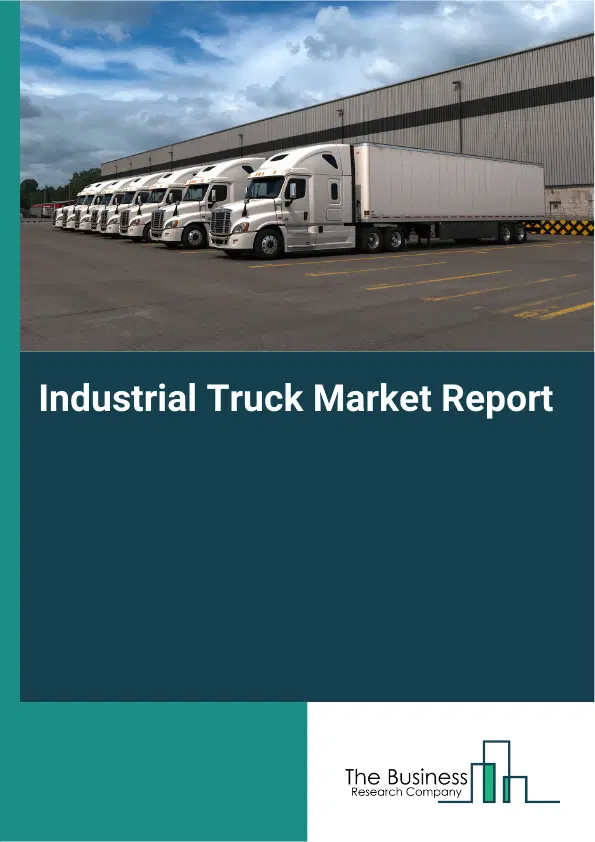 Global Industrial Truck Market Report 2026 Global Industrial Truck Market Report 2026