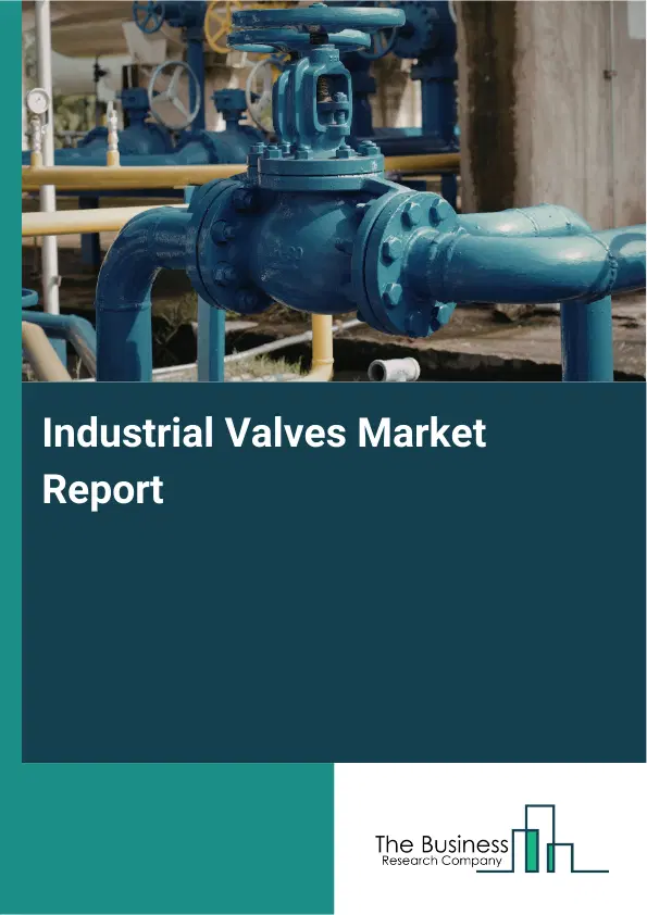 Global Industrial Valves Market Report 2026 Global Industrial Valves Market Report 2026