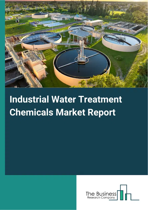 Global Industrial Water Treatment Chemicals Market Report 2026 Global Industrial Water Treatment Chemicals Market Report 2026
