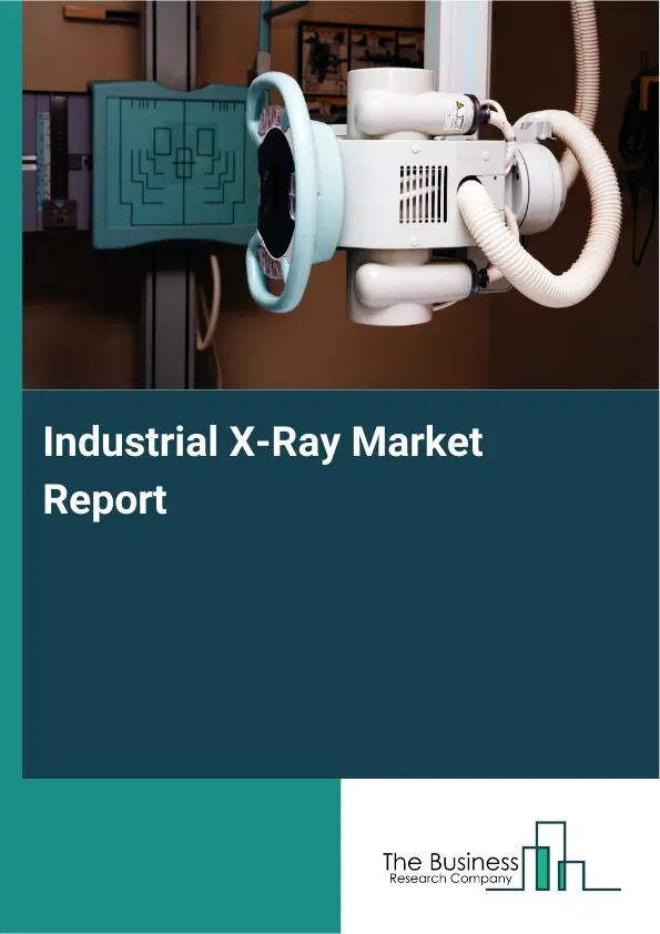 Global Industrial X-Ray Market Report 2026 Global Industrial X-Ray Market Report 2026