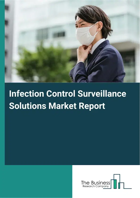 Global Infection Control Surveillance Solutions Market Report 2026 Global Infection Control Surveillance Solutions Market Report 2026