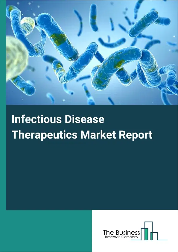 Global Infectious Disease Therapeutics Market Report 2026 Global Infectious Disease Therapeutics Market Report 2026