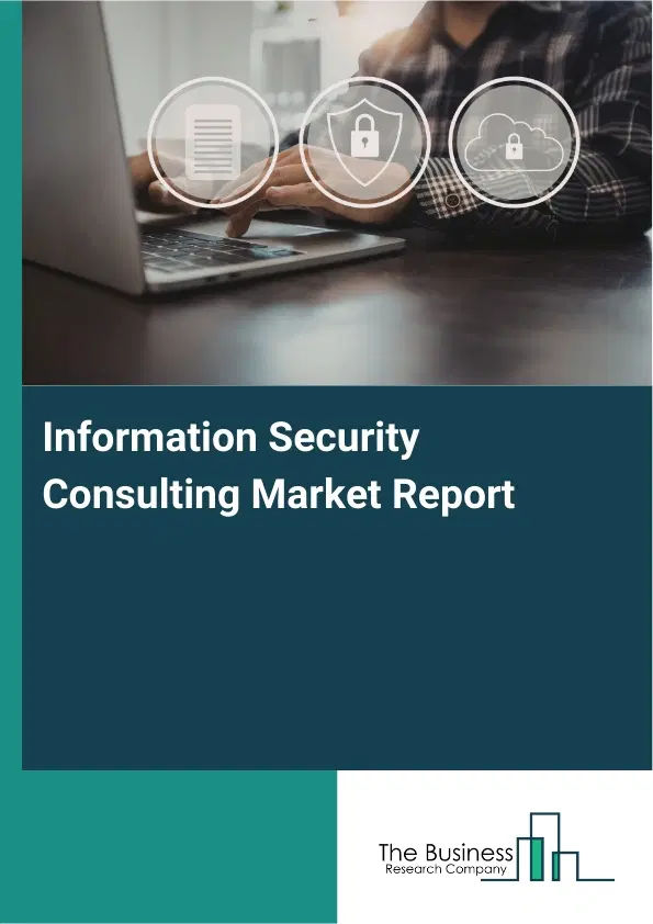 Global Information Security Consulting Market Report 2026 Global Information Security Consulting Market Report 2026