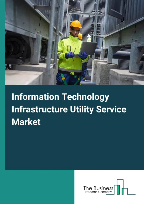 Information Technology Infrastructure Utility Service Market Report 2026