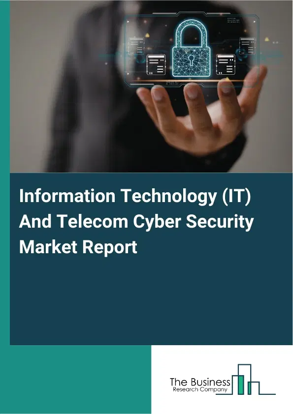 Global Information Technology (IT) And Telecom Cyber Security Market Report 2026 Global Information Technology (IT) And Telecom Cyber Security Market Report 2026