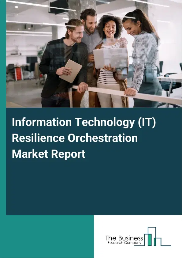 Global Information Technology (IT) Resilience Orchestration Market Report 2026 Global Information Technology (IT) Resilience Orchestration Market Report 2026