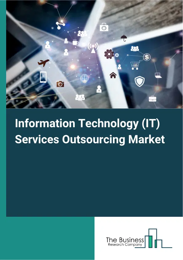Information Technology (IT) Services Outsourcing Market Report 2026 Information Technology (IT) Services Outsourcing Market Report 2026