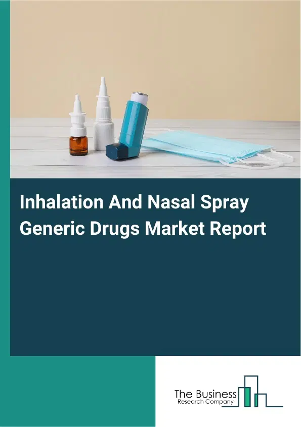Global Inhalation And Nasal Spray Generic Drugs Market Report 2026 Global Inhalation And Nasal Spray Generic Drugs Market Report 2026
