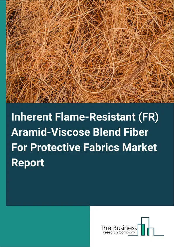 Inherent Flame-Resistant (FR) Aramid-Viscose Blend Fiber For Protective Fabrics Market Report 2026 Inherent Flame-Resistant (FR) Aramid-Viscose Blend Fiber For Protective Fabrics Market Report 2026