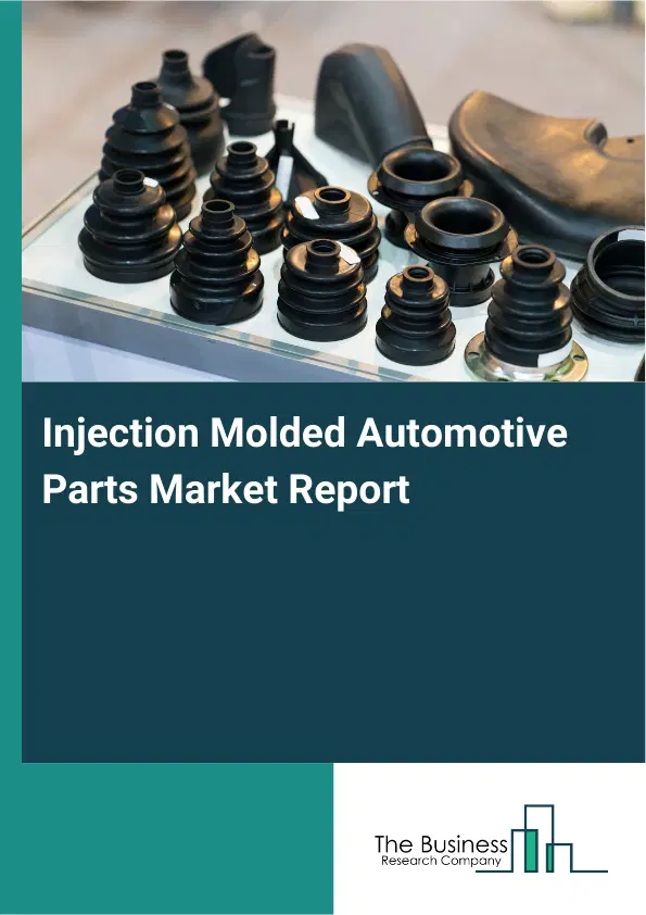 Global Injection Molded Automotive Parts Market Report 2026 Global Injection Molded Automotive Parts Market Report 2026