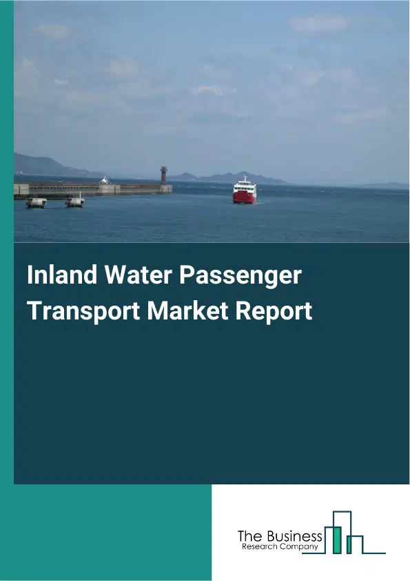 Global Inland Water Passenger Transport Market Report 2026 Global Inland Water Passenger Transport Market Report 2026