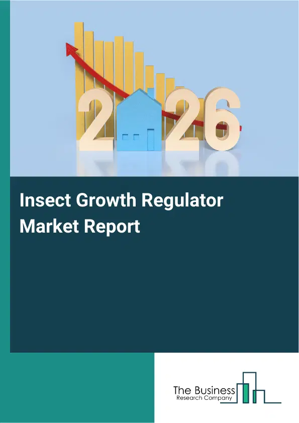 Global Insect Growth Regulator Market Report 2026 Global Insect Growth Regulator Market Report 2026
