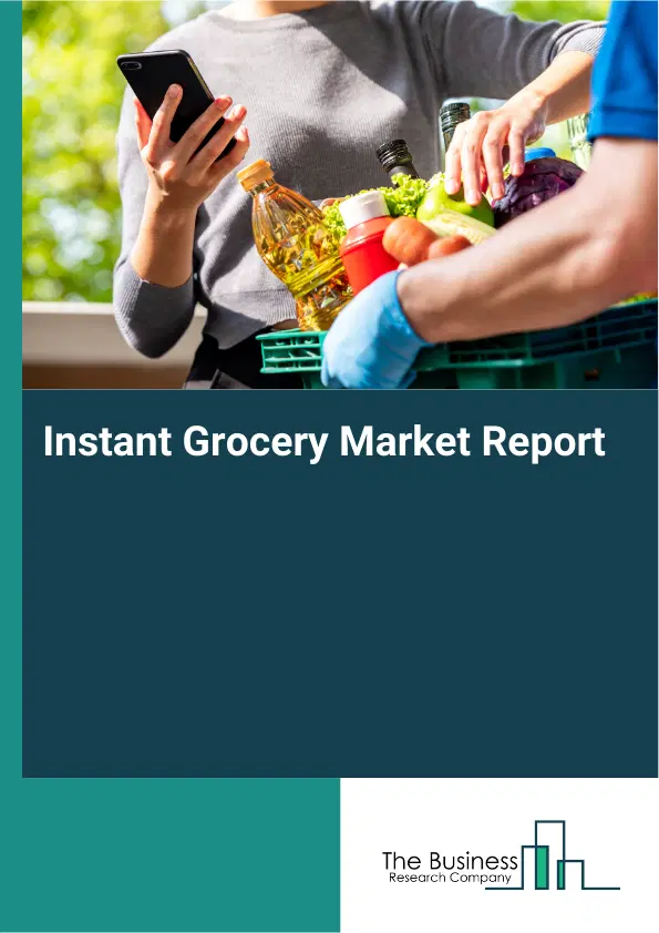 Global Instant Grocery Market Report 2026 Global Instant Grocery Market Report 2026