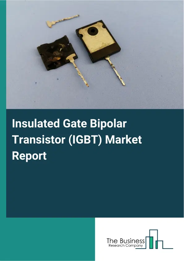 Global Insulated Gate Bipolar Transistor (IGBT) Market Report 2026 Global Insulated Gate Bipolar Transistor (IGBT) Market Report 2026