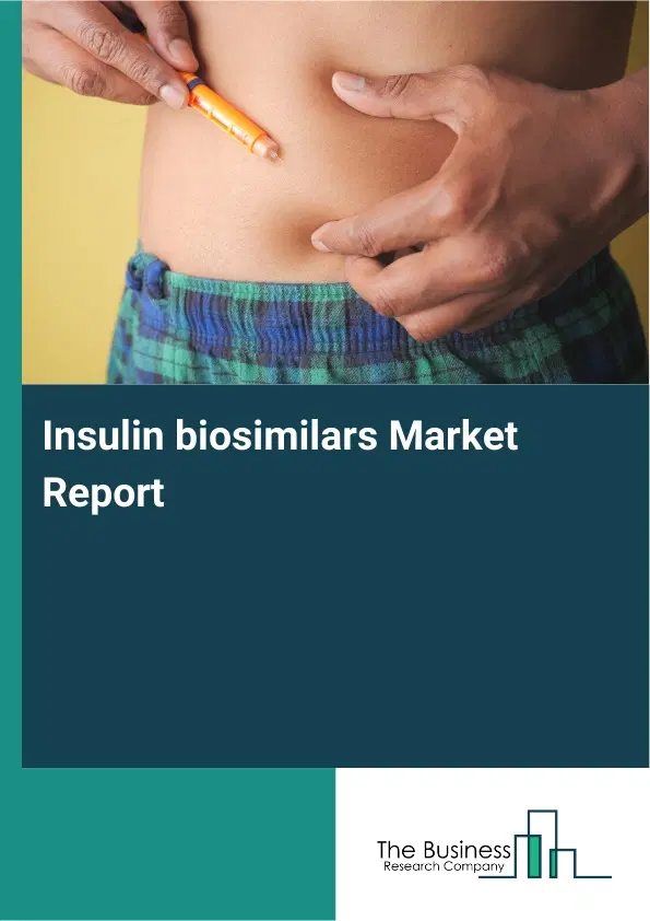 Global Insulin biosimilars Market Report 2026 Global Insulin biosimilars Market Report 2026